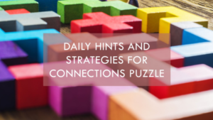 Daily Hints and Strategies for Today's Connections Puzzle 